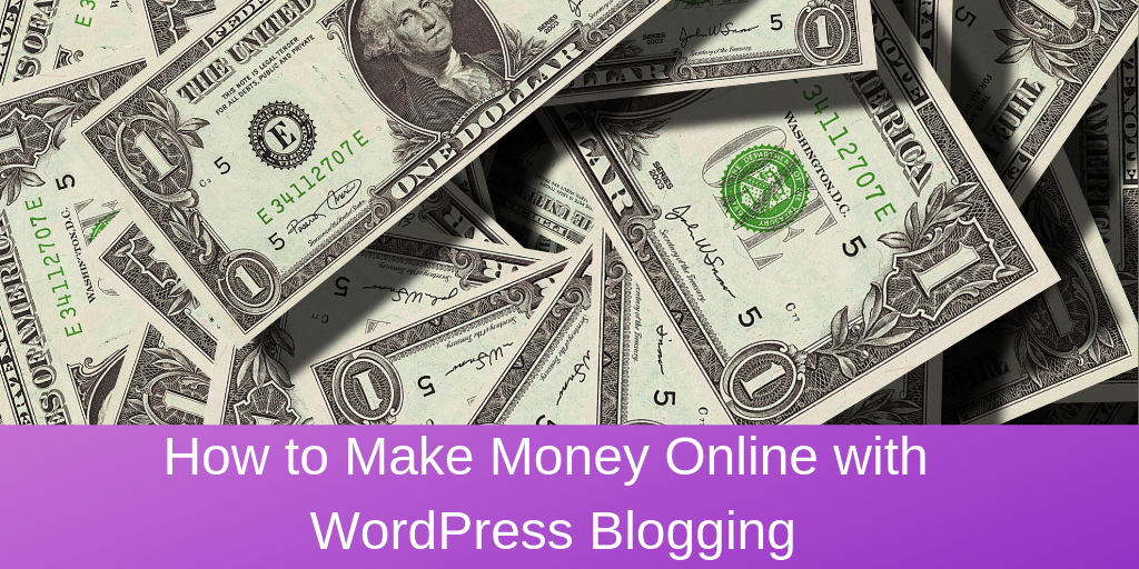How to Make Money Online with WordPress Blogging