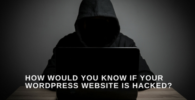 How Would You Know If Your WordPress Website is Hacked