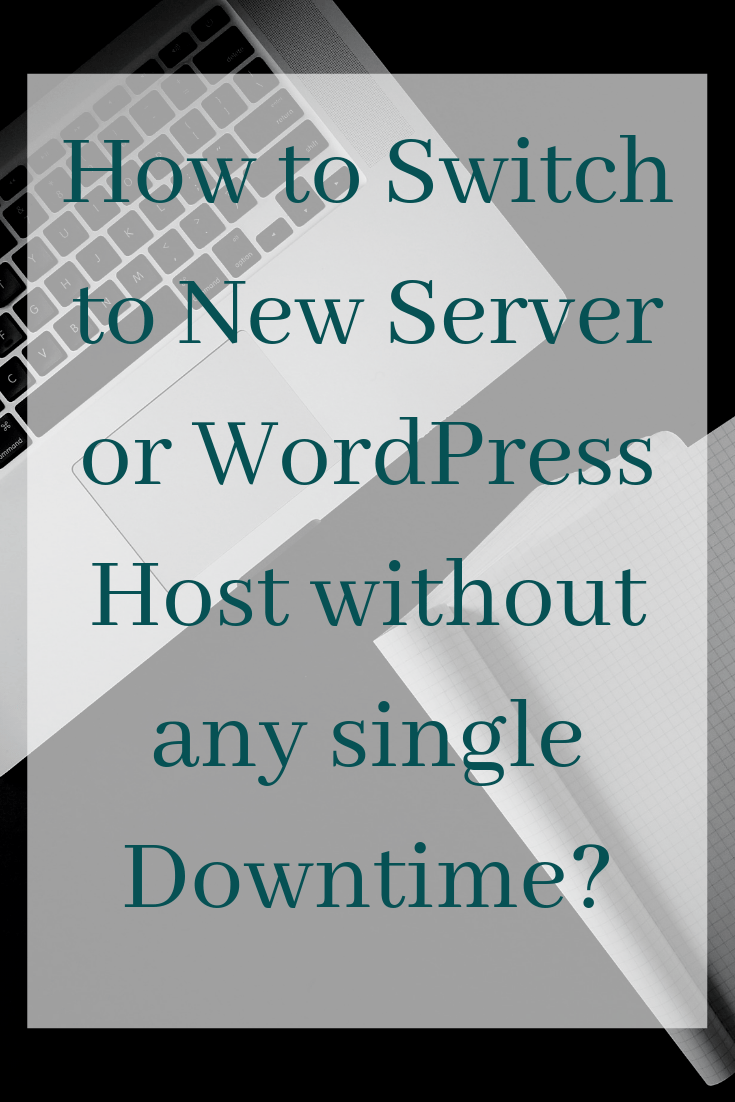 How to Switch to New Server or WordPress Host without any single Downtime 2