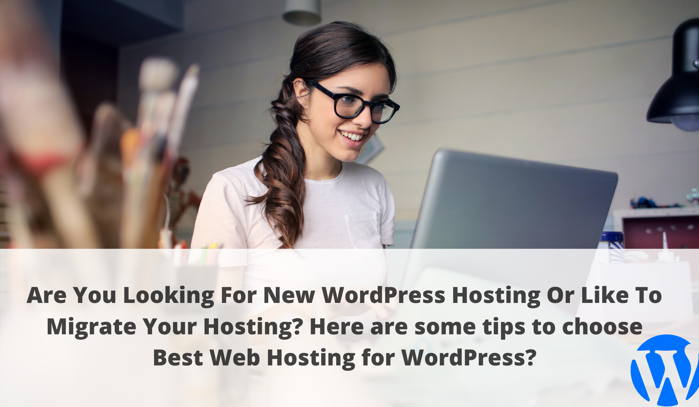 Are You Looking For New WordPress Hosting Or Like To Migrate Your Hosting? Here are some tips to choose Best Web Hosting for WordPress?