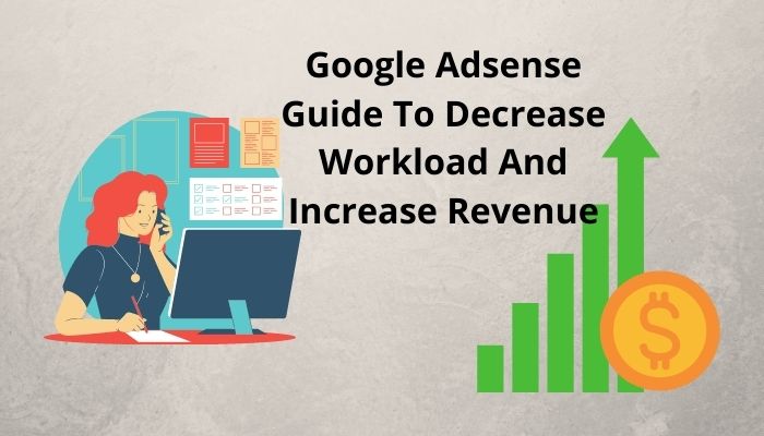 Google Adsense Guide To Decrease Workload And Increase Revenue